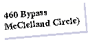 Text Box: 460 BypassMcClelland Circle)